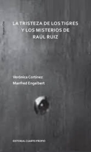 LA TRISTEZA DE LOS TIGRES Y LOS MISTERIOS DE RAUL RUIZ