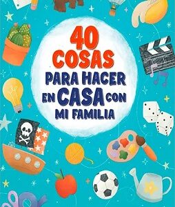 40 COSAS PARA HACER EN CASA CON FAMILIA